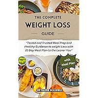 THE COMPLETE WEIGHT LOSS AND MEAL PLAN GUIDE: “Tested and Trusted Meal Prep and Healthy Guidance to weight Loss with 21 Day Meal Plan to the Leaner You” THE COMPLETE WEIGHT LOSS AND MEAL PLAN GUIDE: “Tested and Trusted Meal Prep and Healthy Guidance to weight Loss with 21 Day Meal Plan to the Leaner You” Kindle Paperback