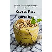 Gluten Free Recipes Book: 100+ Easy, Delicious Meals, Breads, and Sweets for a Happy, Healthy Gluten-Free Life (Delicious Recipes Book 83) Gluten Free Recipes Book: 100+ Easy, Delicious Meals, Breads, and Sweets for a Happy, Healthy Gluten-Free Life (Delicious Recipes Book 83) Kindle Paperback