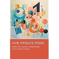 Our Twelve Steps: Members share experience, strength and hope as they work the AA program Our Twelve Steps: Members share experience, strength and hope as they work the AA program Paperback Kindle