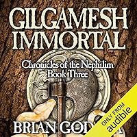 Gilgamesh Immortal: Chronicles of the Nephilim (Volume 3) Gilgamesh Immortal: Chronicles of the Nephilim (Volume 3) Audible Audiobook Paperback Kindle Hardcover