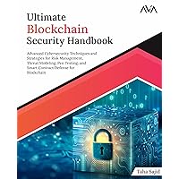 Ultimate Blockchain Security Handbook: Advanced Cybersecurity Techniques and Strategies for Risk Management, Threat Modeling, Pen Testing, and Smart Contract Defense for Blockchain (English Edition)