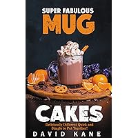 Super Fabulous mug cakes: Deliciously different quick and simple to put together! Super Fabulous mug cakes: Deliciously different quick and simple to put together! Kindle Paperback