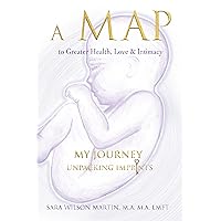 A Map to Greater Health, Love & Intimacy: My Journey Unpacking Imprints A Map to Greater Health, Love & Intimacy: My Journey Unpacking Imprints Kindle Paperback