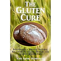 The Gluten Cure: Scientifically Proven Natural Solutions to Celiac Disease and Gluten Sensitivities The Gluten Cure: Scientifically Proven Natural Solutions to Celiac Disease and Gluten Sensitivities Audible Audiobook Paperback Kindle Mass Market Paperback