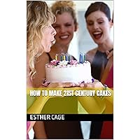 How to make 21st Century Cakes How to make 21st Century Cakes Kindle Paperback