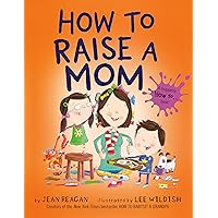 How to Raise a Mom (How To Series) How to Raise a Mom (How To Series) Paperback Kindle Board book Hardcover