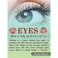 Eyes: How to take Good Care of Eyes?: Home Remedies to Increase Eyes Vision Eyes: How to take Good Care of Eyes?: Home Remedies to Increase Eyes Vision Kindle
