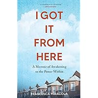 I Got It From Here: A Memoir of Awakening to the Power Within