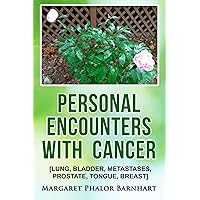 Personal Encounters with Cancer: [lung, bladder, metastases, prostate, tongue, breast] Personal Encounters with Cancer: [lung, bladder, metastases, prostate, tongue, breast] Kindle Paperback