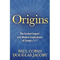 Origins: The Ancient Impact and Modern Implications of Genesis 1-11 Origins: The Ancient Impact and Modern Implications of Genesis 1-11 Kindle Paperback