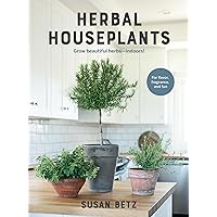 Herbal Houseplants: Grow beautiful herbs - indoors! For flavor, fragrance, and fun Herbal Houseplants: Grow beautiful herbs - indoors! For flavor, fragrance, and fun Paperback Kindle Hardcover