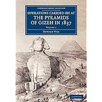 Operations Carried On at the Pyramids of Gizeh in 1837 (Cambridge Library Collection - Egyptology) Operations Carried On at the Pyramids of Gizeh in 1837 (Cambridge Library Collection - Egyptology) Paperback