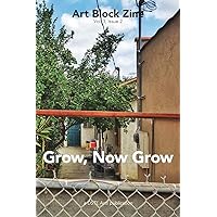 Grow, Now Grow: Art Block Zine; Volume 3, Issue 2