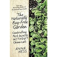 The Naturally Bug-Free Garden: Controlling Pest Insects without Chemicals The Naturally Bug-Free Garden: Controlling Pest Insects without Chemicals Paperback