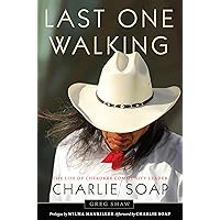 Last One Walking: The Life of Cherokee Community Leader Charlie Soap Last One Walking: The Life of Cherokee Community Leader Charlie Soap Kindle Hardcover