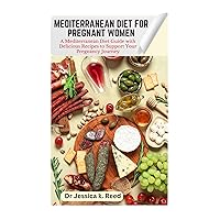 MEDITERRANEAN DIET FOR PREGNANT WOMEN: A Mediterranean Diet Guide with Delicious Recipes to Support Your Pregnancy Journey MEDITERRANEAN DIET FOR PREGNANT WOMEN: A Mediterranean Diet Guide with Delicious Recipes to Support Your Pregnancy Journey Kindle