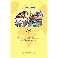 Living the 6B Life: My Story as a Global Surgeon in Africa and Beyond Living the 6B Life: My Story as a Global Surgeon in Africa and Beyond Kindle Paperback