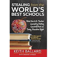 Stealing from the World's Best Schools: What One U.S. Teacher Learned by Visiting Countries that are Doing Education Right Stealing from the World's Best Schools: What One U.S. Teacher Learned by Visiting Countries that are Doing Education Right Kindle Paperback