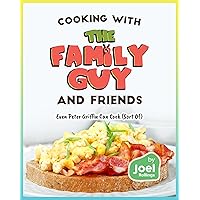 Cooking with the Family Guy and Friends: Even Peter Griffin Can Cook (Sort Of) Cooking with the Family Guy and Friends: Even Peter Griffin Can Cook (Sort Of) Kindle Hardcover Paperback