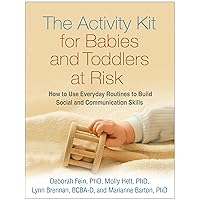 The Activity Kit for Babies and Toddlers at Risk: How to Use Everyday Routines to Build Social and Communication Skills The Activity Kit for Babies and Toddlers at Risk: How to Use Everyday Routines to Build Social and Communication Skills Paperback Kindle Hardcover