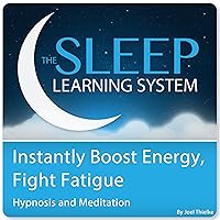 Instantly Boost Energy, Fight Fatigue with Hypnosis and Meditation: The Sleep Learning System Instantly Boost Energy, Fight Fatigue with Hypnosis and Meditation: The Sleep Learning System Audible Audiobook
