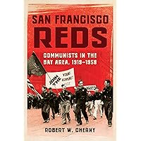 San Francisco Reds: Communists in the Bay Area, 1919-1958 San Francisco Reds: Communists in the Bay Area, 1919-1958 Paperback Kindle Hardcover