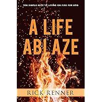A Life Ablaze: Ten Simple Keys to Living on Fire for God A Life Ablaze: Ten Simple Keys to Living on Fire for God Paperback Audible Audiobook Kindle Hardcover