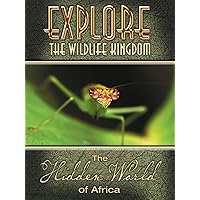 Explore The Wildlife Kingdom: The Hidden World of Africa