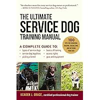 The Ultimate Service Dog Training Manual: 100 Tips for Choosing, Raising, Socializing, and Retiring Your Dog The Ultimate Service Dog Training Manual: 100 Tips for Choosing, Raising, Socializing, and Retiring Your Dog Paperback Kindle