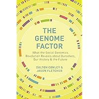 The Genome Factor: What the Social Genomics Revolution Reveals about Ourselves, Our History, and the Future The Genome Factor: What the Social Genomics Revolution Reveals about Ourselves, Our History, and the Future Kindle Paperback Hardcover