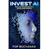 INVEST AI : The Last Gold Rush in AI Stock Investments: Your Guide To Future Proof Investments INVEST AI : The Last Gold Rush in AI Stock Investments: Your Guide To Future Proof Investments Kindle Paperback