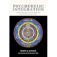 Psychedelic Integration: Psychotherapy for Non-Ordinary States of Consciousness Psychedelic Integration: Psychotherapy for Non-Ordinary States of Consciousness Paperback Kindle Spiral-bound