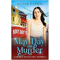 May Day and Murder: A Charlie Chance Cozy Mystery 1 (Charlie Chance Cozy Mysteries) May Day and Murder: A Charlie Chance Cozy Mystery 1 (Charlie Chance Cozy Mysteries) Kindle Audible Audiobook Paperback