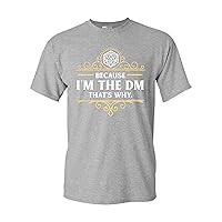 Because I'm The DM That's Why RPG Game Master Funny Parody DT Adult T-Shirt Tee