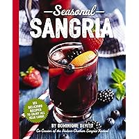 Seasonal Sangria: 101 Delicious Recipes to Enjoy All Year Long! (Wine and Spirits Recipes, Cookbooks for Entertaining, Drinks and Beverages, Seasonal Books) (The Art of Entertaining)