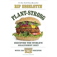 Plant-Strong: Discover the World's Healthiest Diet--with 150 Engine 2 Recipes Plant-Strong: Discover the World's Healthiest Diet--with 150 Engine 2 Recipes Paperback Kindle