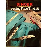 Sewing Pants That Fit (Singer Sewing Reference Library) Sewing Pants That Fit (Singer Sewing Reference Library) Hardcover