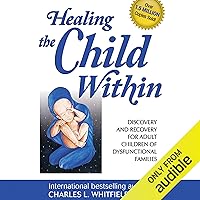 Healing the Child Within: Discovery and Recovery for Adult Children of Dysfunctional Families Healing the Child Within: Discovery and Recovery for Adult Children of Dysfunctional Families Paperback Audible Audiobook Kindle Audio, Cassette
