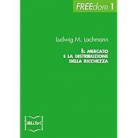 Il mercato e la distribuzione della ricchezza (FREEdom Vol. 1) (Italian Edition)