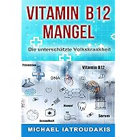 Vitamin B12-Mangel: Die unterschätzte Volkskrankheit (Erschöpfung, Depressionen, Müdigkeit, Vegan, Vegetarier, WISSEN KOMPAKT) (German Edition) Vitamin B12-Mangel: Die unterschätzte Volkskrankheit (Erschöpfung, Depressionen, Müdigkeit, Vegan, Vegetarier, WISSEN KOMPAKT) (German Edition) Kindle Paperback