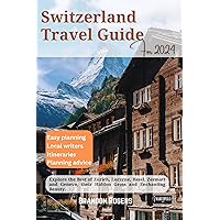 Switzerland Travel Guide 2024: Explore the Best of Zurich, Lucerne, Basel, Zermatt and Geneva, Their Hidden Gems and Enchanting Beauty (European Travel Series)