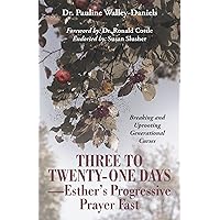 Three to Twenty-One Days—Esther’S Progressive Prayer Fast: Breaking and Uprooting Generational Curses Three to Twenty-One Days—Esther’S Progressive Prayer Fast: Breaking and Uprooting Generational Curses Kindle Paperback Hardcover