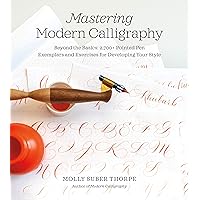 Mastering Modern Calligraphy: Beyond the Basics: 2,700+ Pointed Pen Exemplars and Exercises for Developing Your Style Mastering Modern Calligraphy: Beyond the Basics: 2,700+ Pointed Pen Exemplars and Exercises for Developing Your Style Paperback Kindle