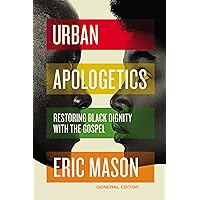 Urban Apologetics: Restoring Black Dignity with the Gospel Urban Apologetics: Restoring Black Dignity with the Gospel Hardcover Audible Audiobook Kindle Audio CD