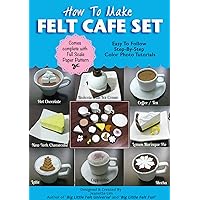 How To Make Felt Cafe Barista Play Set (Felt Patterns & Tutorials): Cappuccino, Hot Chocolate with Marshmallow, Coffee, Tea, Mocha, Latte, Lemon Meringue Pie, Brownie, Cheesecake