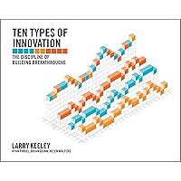 Ten Types of Innovation: The Discipline of Building Breakthroughs Ten Types of Innovation: The Discipline of Building Breakthroughs Paperback Kindle
