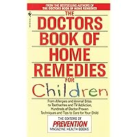 The Doctors Book of Home Remedies for Children: From Allergies and Animal Bites to Toothaches and TV Addiction, Hundreds of Doctor-Proven Techniques and Tips to Care for Your Child The Doctors Book of Home Remedies for Children: From Allergies and Animal Bites to Toothaches and TV Addiction, Hundreds of Doctor-Proven Techniques and Tips to Care for Your Child Mass Market Paperback
