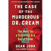 The Case of the Murderous Dr. Cream: The Hunt for a Victorian Era Serial Killer The Case of the Murderous Dr. Cream: The Hunt for a Victorian Era Serial Killer Paperback Kindle Audible Audiobook Hardcover Audio CD