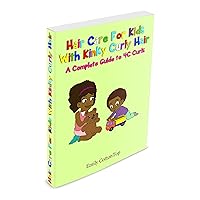Hair Care For Kids With Kinky Curly Hair: A Complete Guide To 4C Curls