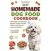 Easy Homemade Dog Food Cookbook: 150 Simple and Delicious Recipes to Make Healthy Meals and Treats for your Furry Friend Easy Homemade Dog Food Cookbook: 150 Simple and Delicious Recipes to Make Healthy Meals and Treats for your Furry Friend Kindle Paperback Hardcover